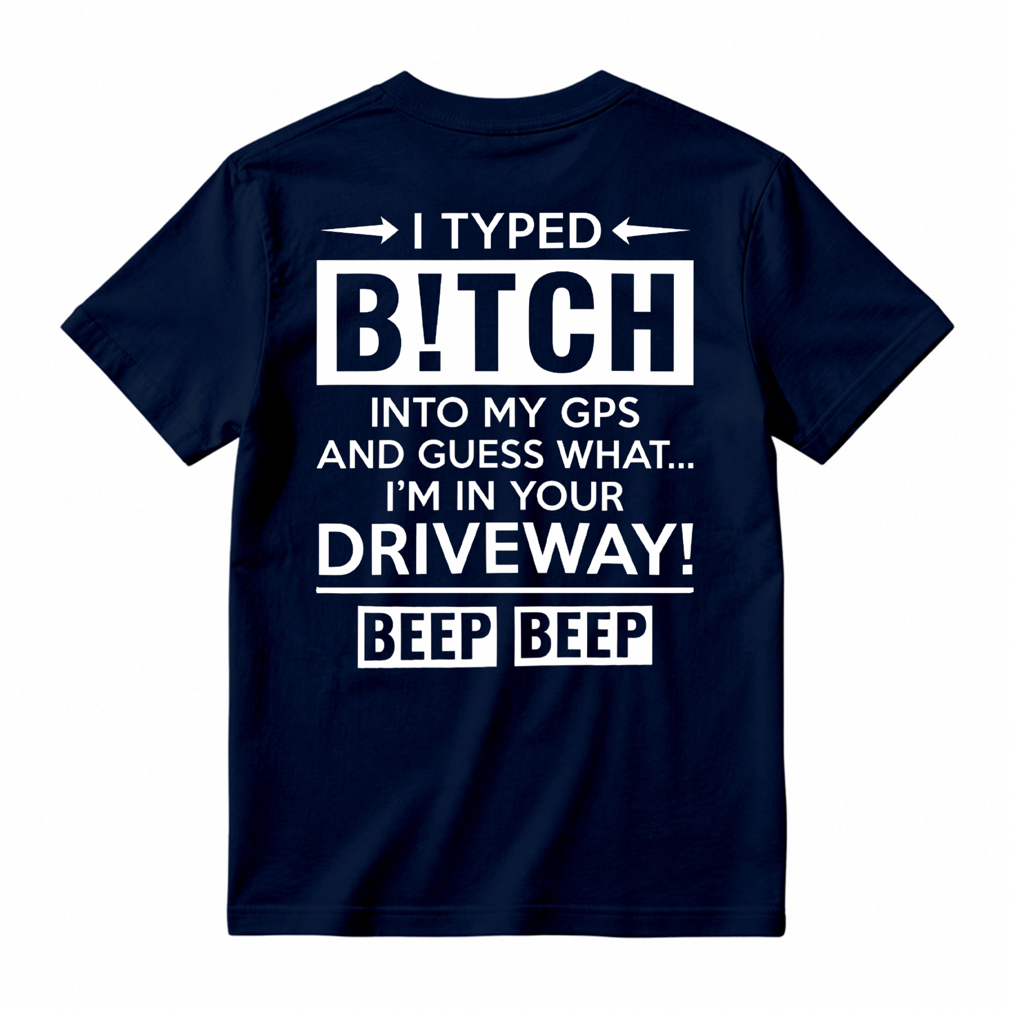  I Typed B!tch Into My GPS Sarcastic Graphic Tee