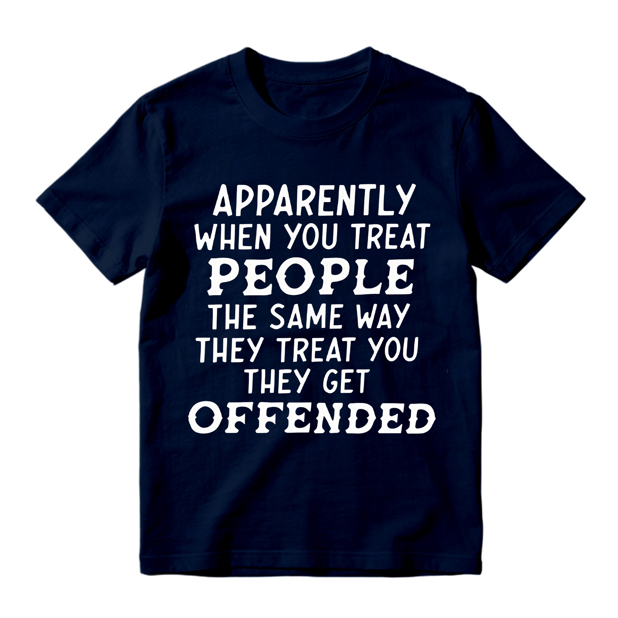 Apparently When You Treat People Funny T-Shirt - Sarcastic Quote Graphic Tee
