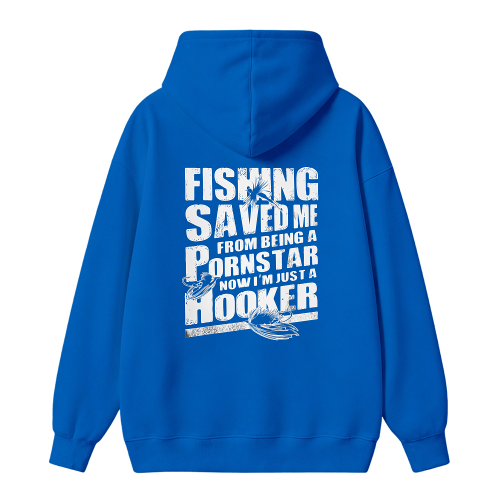 Fishing Saved Me From Being A Pornstar Now I Am Just A Hooker Funny Fishing Quote Graphic Hoodie