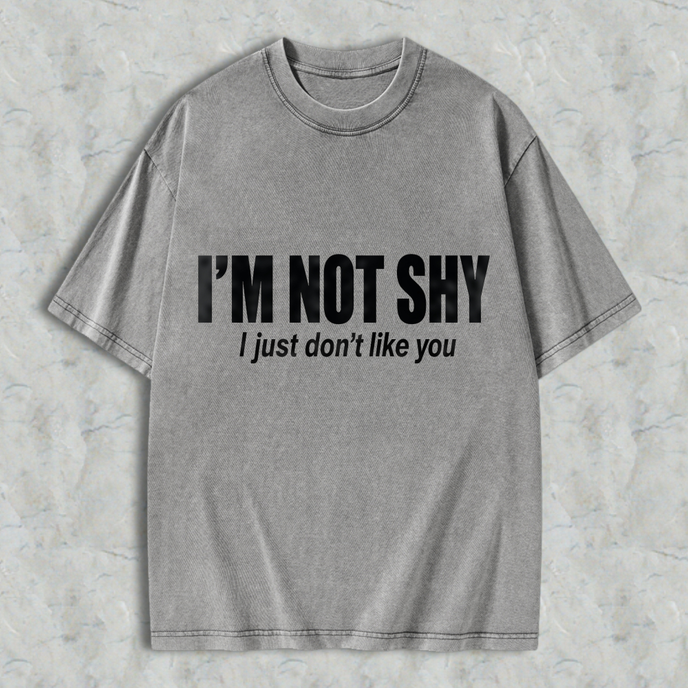 I'M NOT SHY I Just Don't Like You Aesthetic Graphic Washed T-shirt