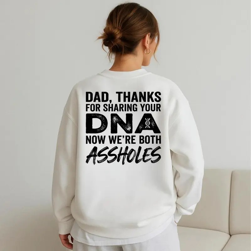 Dad Thanks For Sharing Your DNA Now We're Both A*sholes Sweatshirt, Funny Father Daughter Shirt