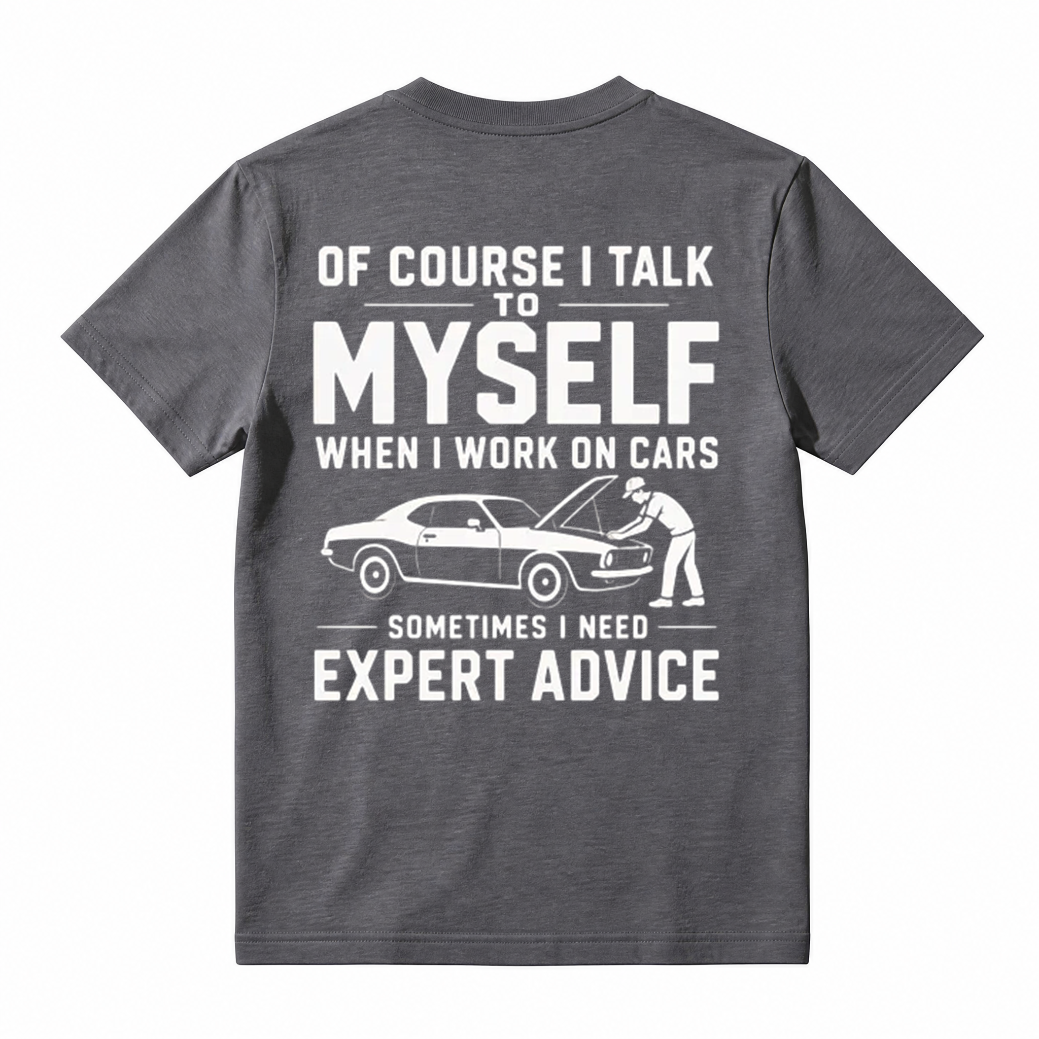 "Of Course I Talk To Myself When I Work On Cars Sometimes I Need Expert Advice" Funny T-Shirt
