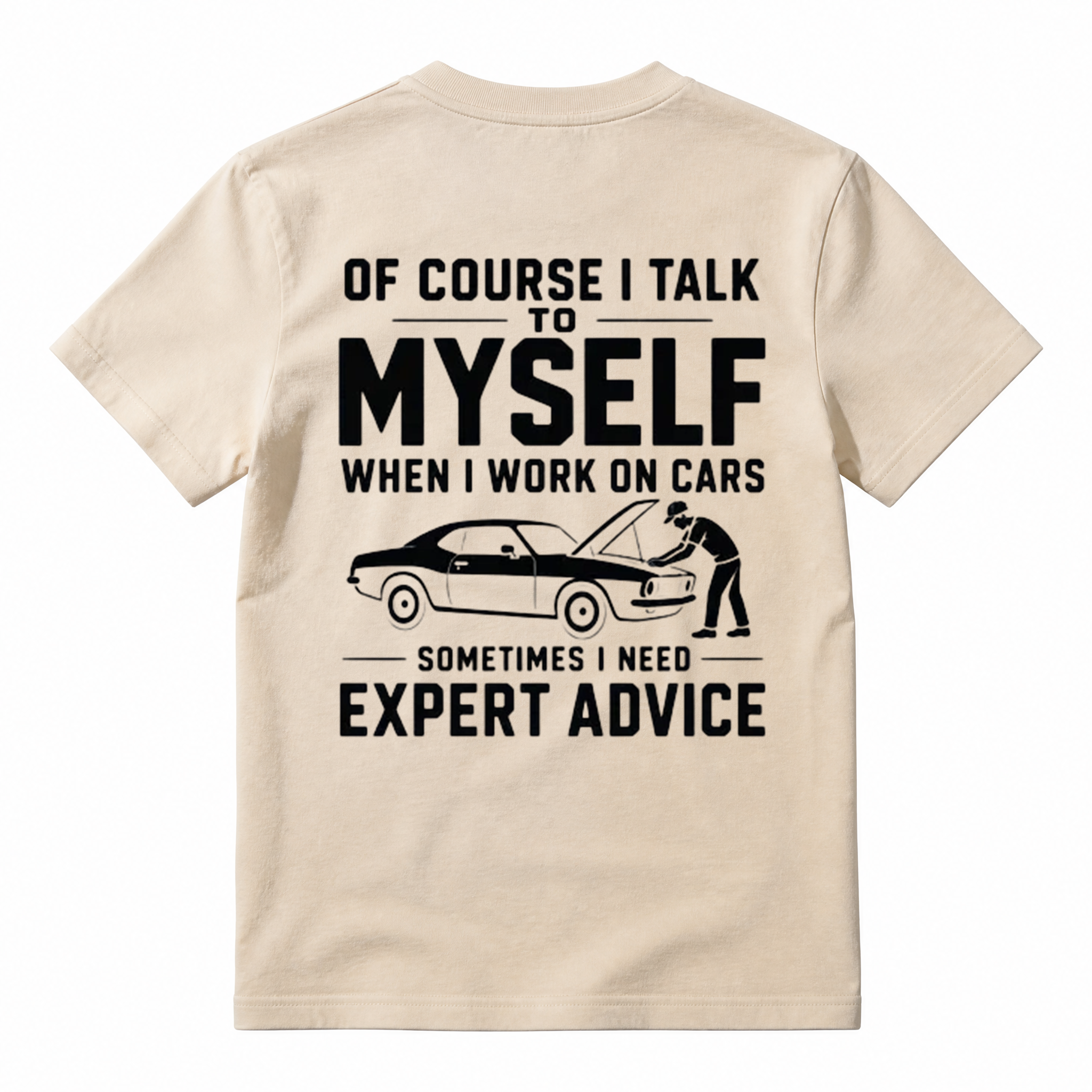 "Of Course I Talk To Myself When I Work On Cars Sometimes I Need Expert Advice" Funny T-Shirt