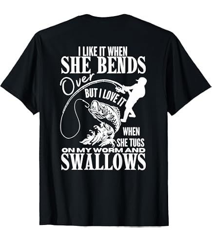 I Like It When She Bends Over Fish Funny Fishing T-Shirt