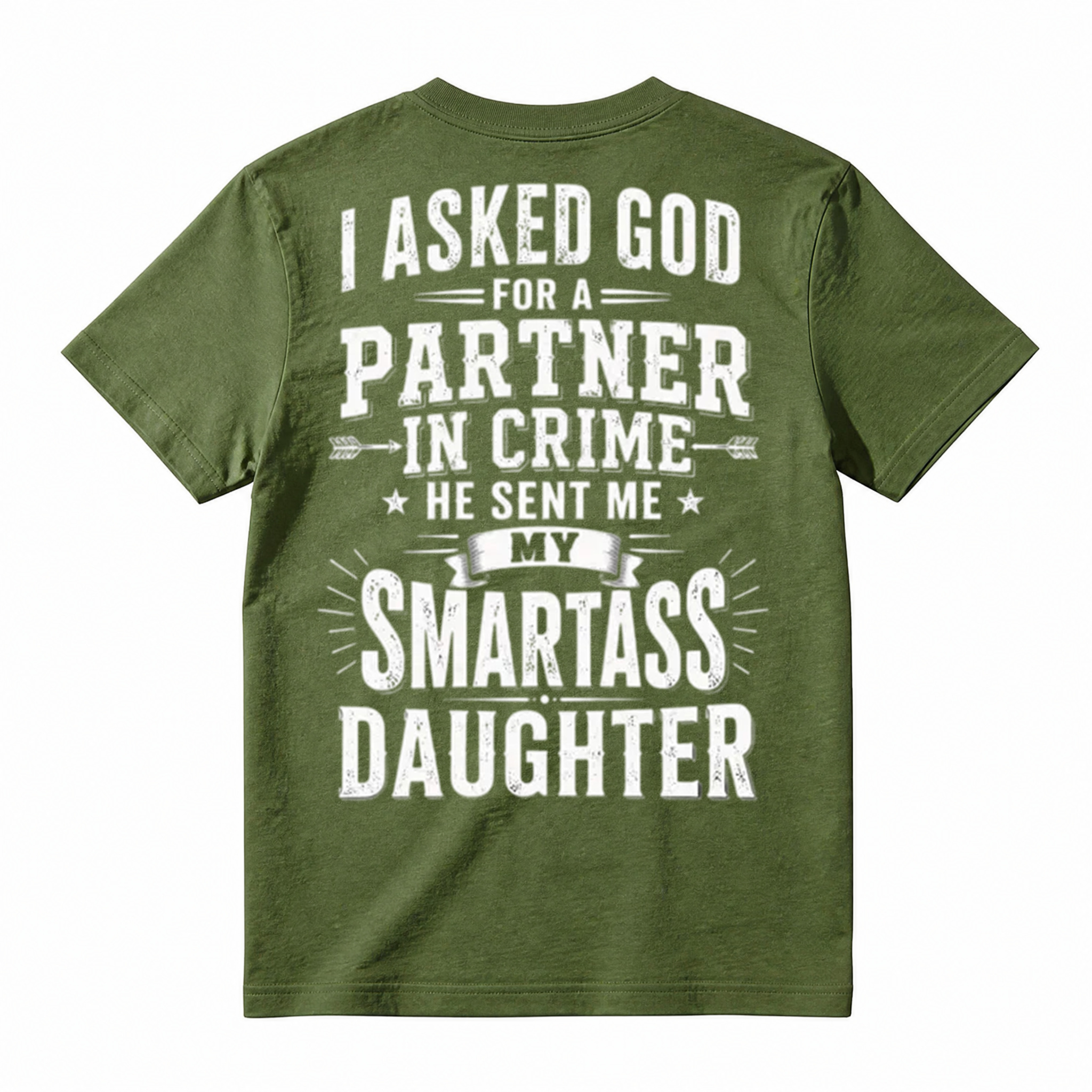 I Asked God For A Partner In Crime He Sent Me My Smartass Daughter T-Shirt
