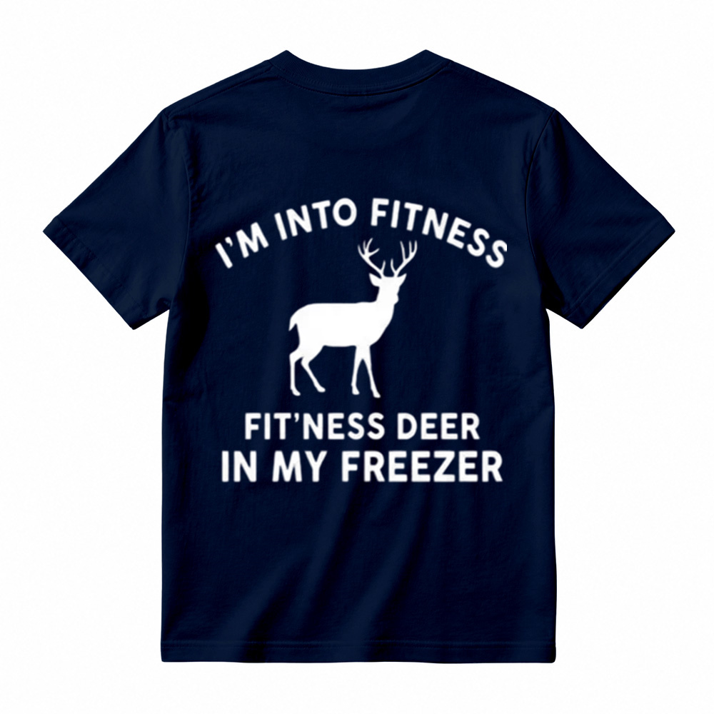 I'm Into FitnessFit'ness Deer in My Freezer T-Shirt