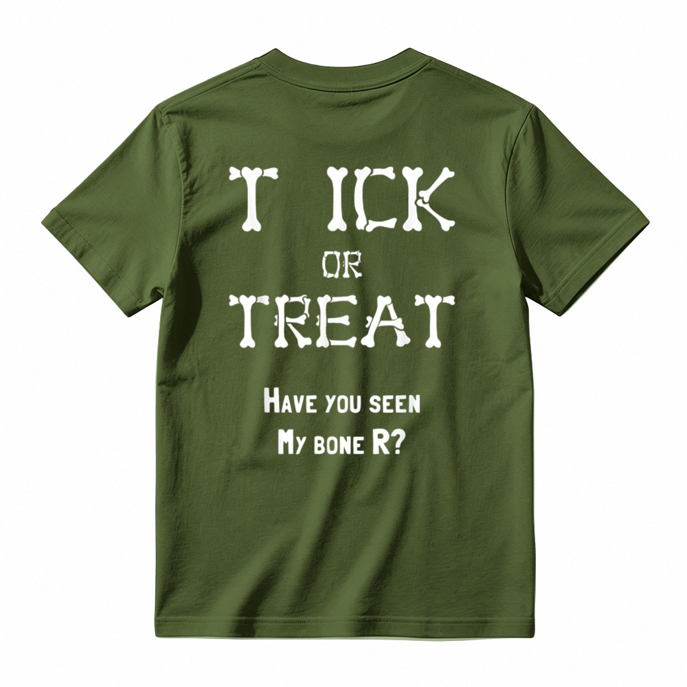 "TICK OR TREAT HAVE YOU SEEN MY BONE R?" T-Shirt