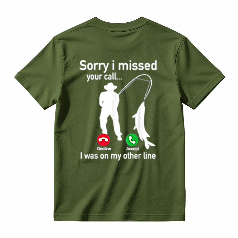 "Sorry I Missed Your Call, I Was On My Other Line"Funny Fishing T-Shirt