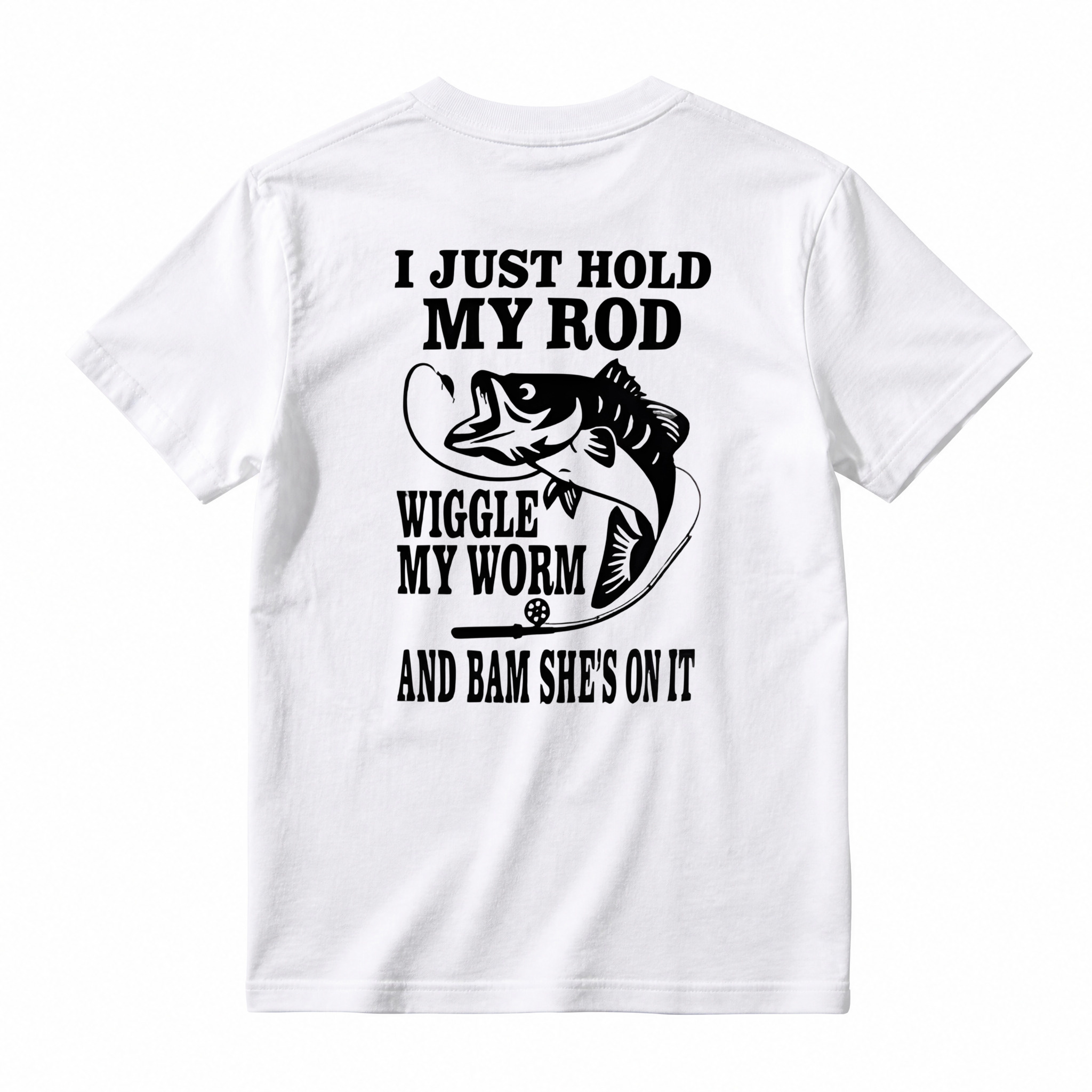 I JUST HOLD MY ROD, WIGGLE MY WORM, AND BAM SHE'S ON IT Funny Fishing T-Shirt 