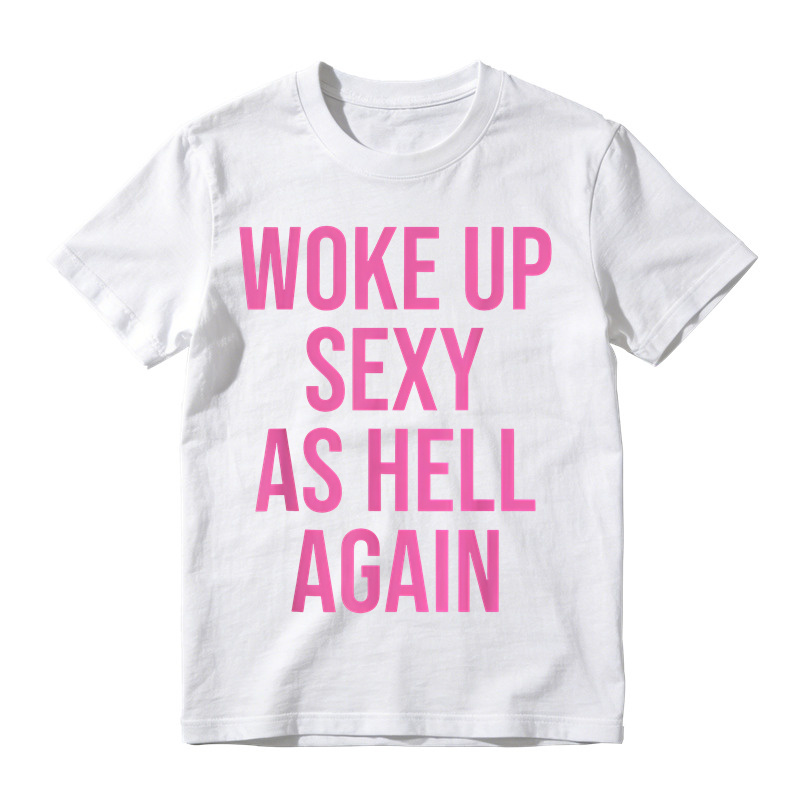 "Woke Up Sexy As Hell Again" Slogan Graphic T-Shirt