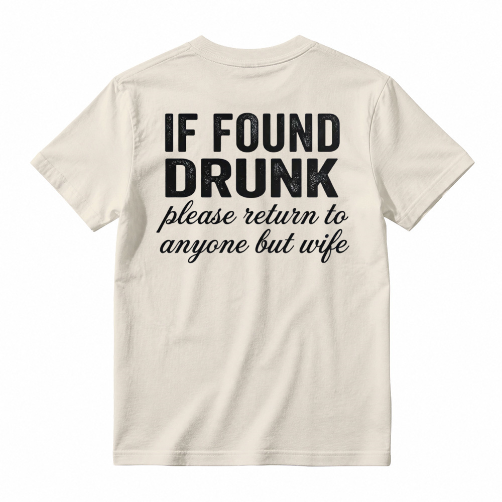 "If Found Drunk Please Return to Anyone But Wife" Funny T-Shirt