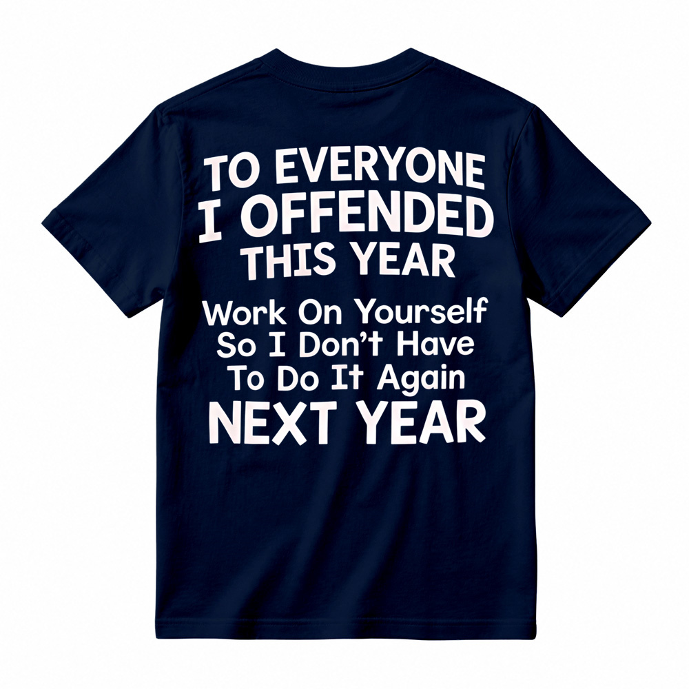 To Everyone I Offended This Year Work On Yourself Graphic Tee