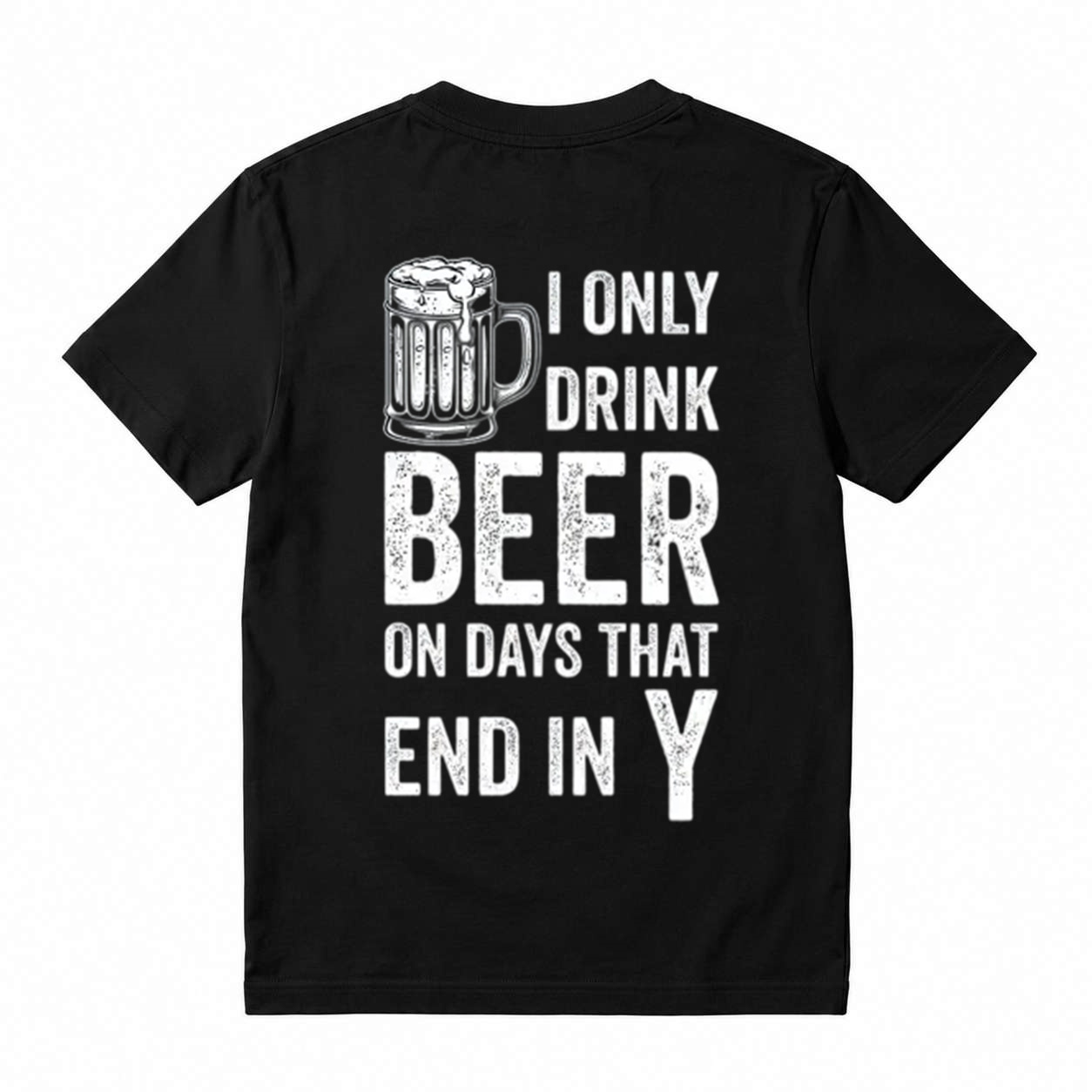 "I Only Drink Beer on Days That End in Y" Funny Beer T-Shirt