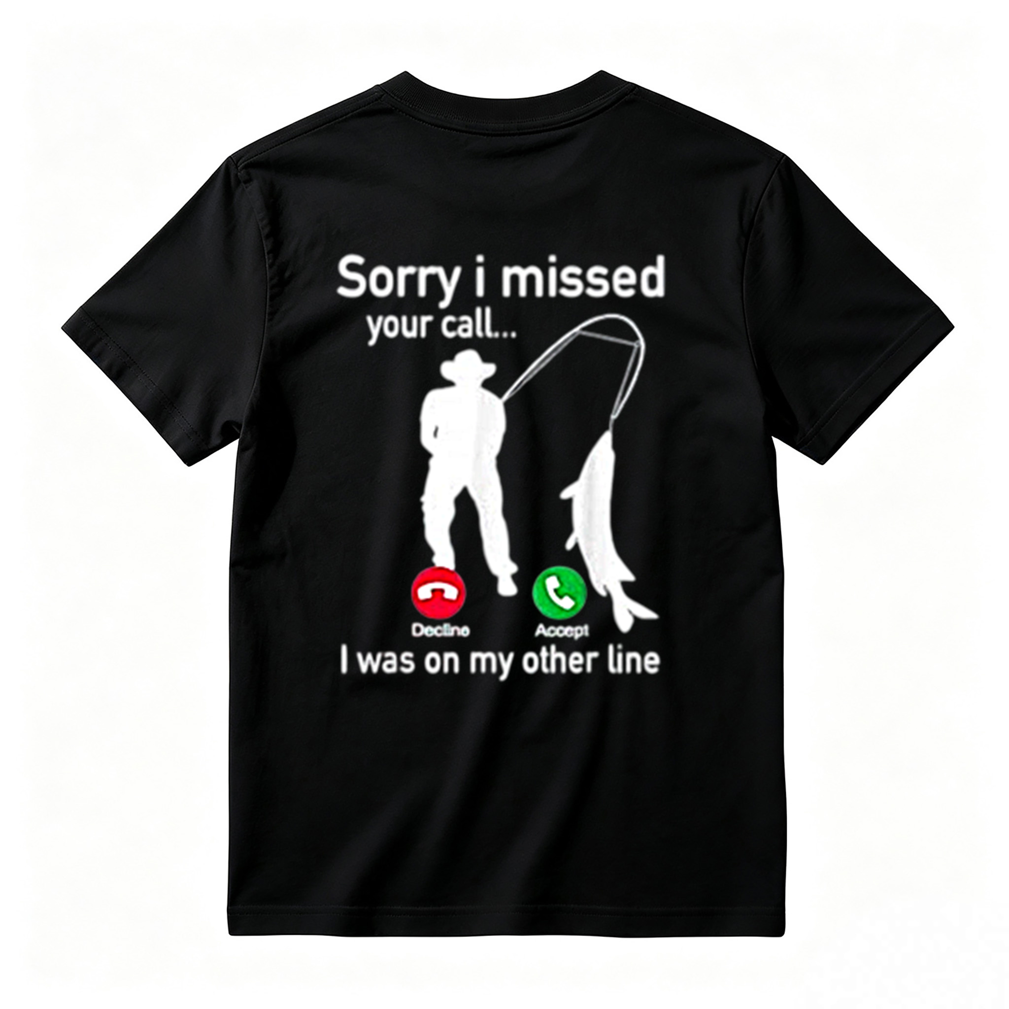  "Sorry I Missed Your Call, I Was On My Other Line"Funny Fishing T-Shirt
