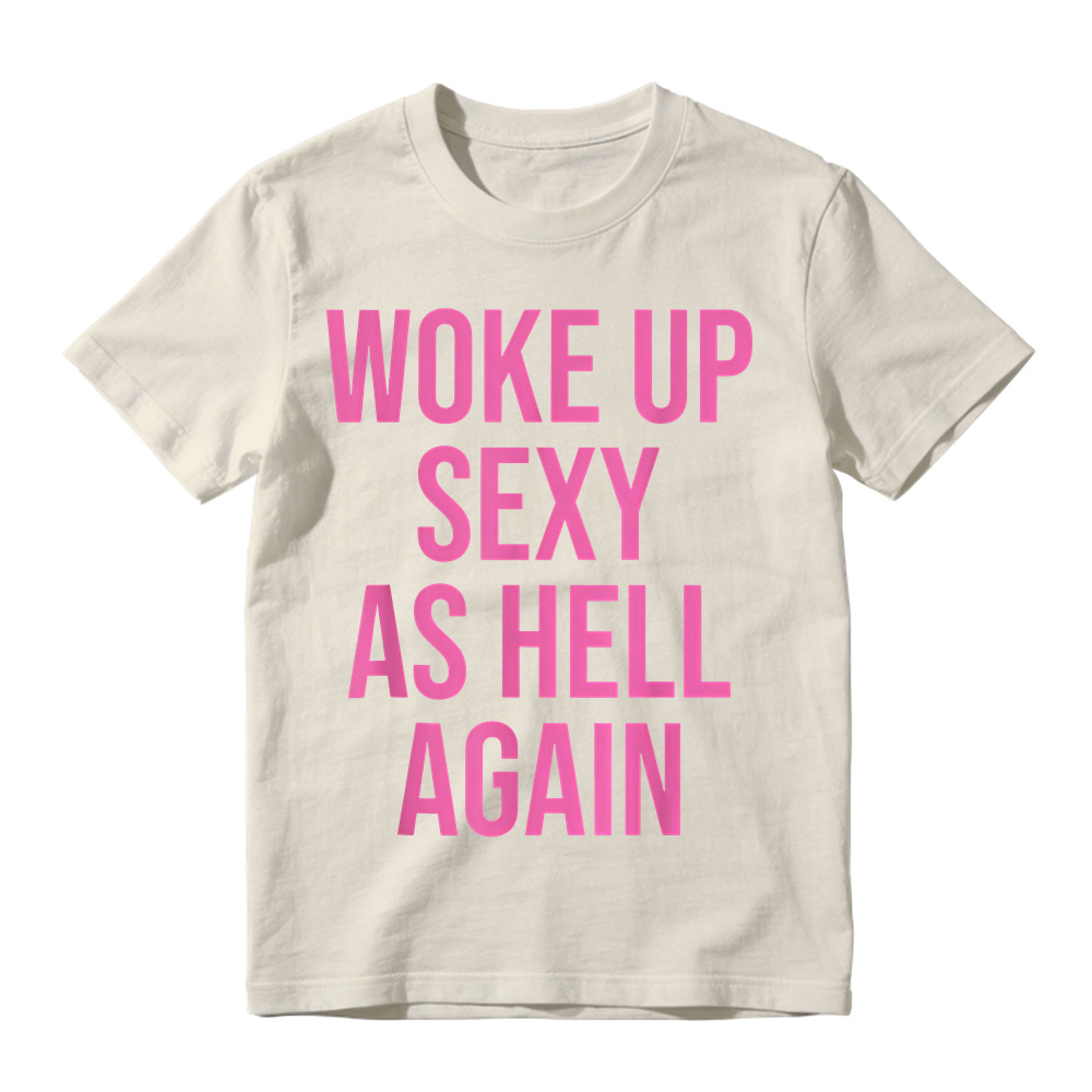 "Woke Up Sexy As Hell Again" Slogan Graphic T-Shirt