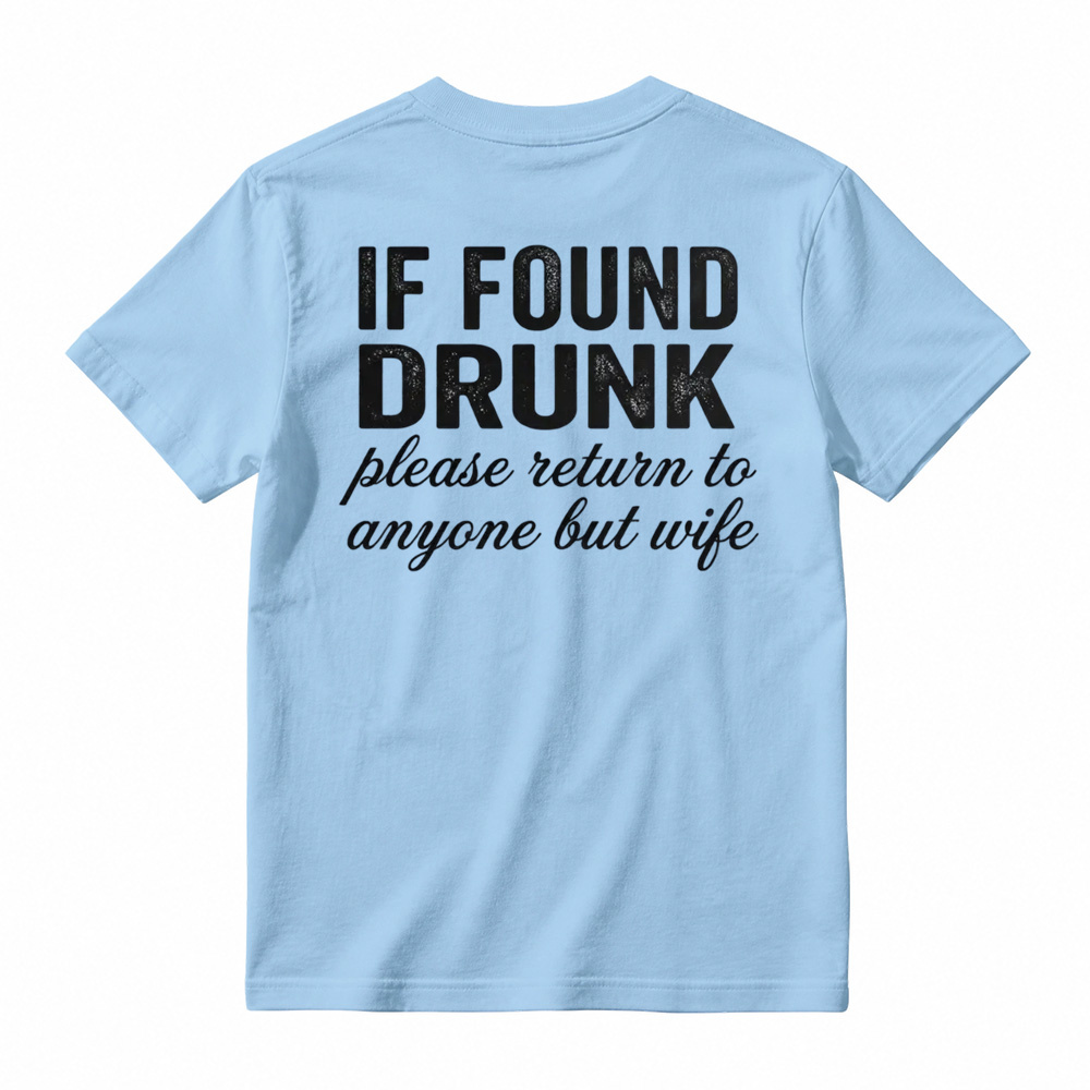 "If Found Drunk Please Return to Anyone But Wife" Funny T-Shirt
