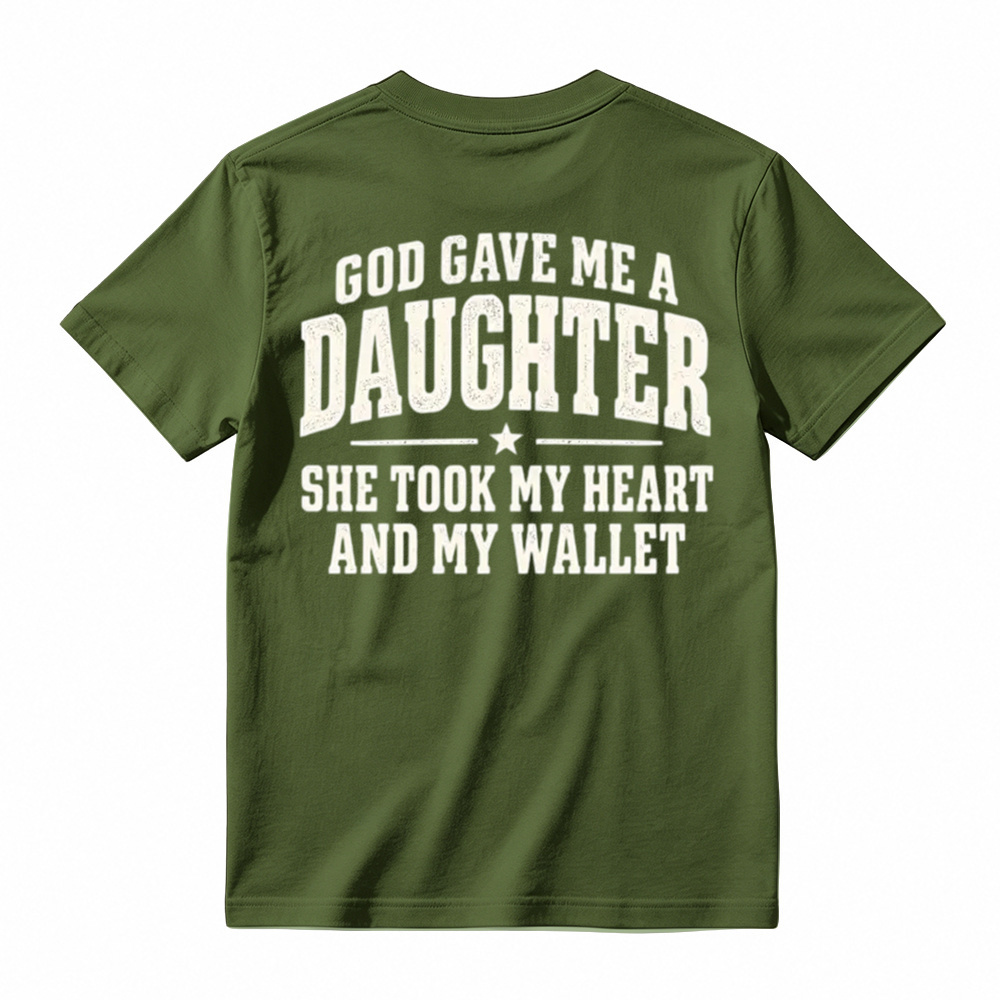 God Gave Me A Daughter She Took My Heart And My Wallet Funny Tshirt