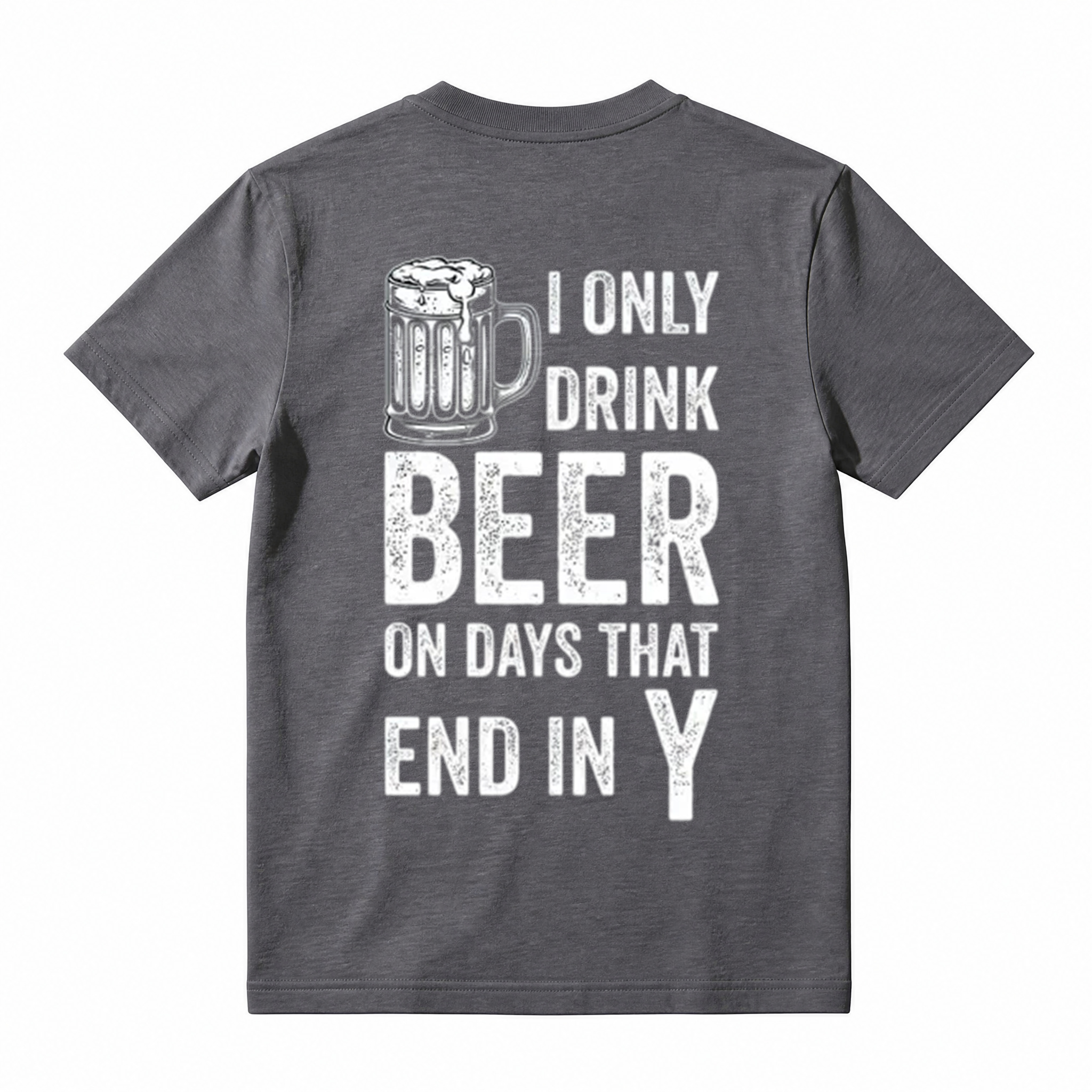 "I Only Drink Beer on Days That End in Y" Funny Beer T-Shirt