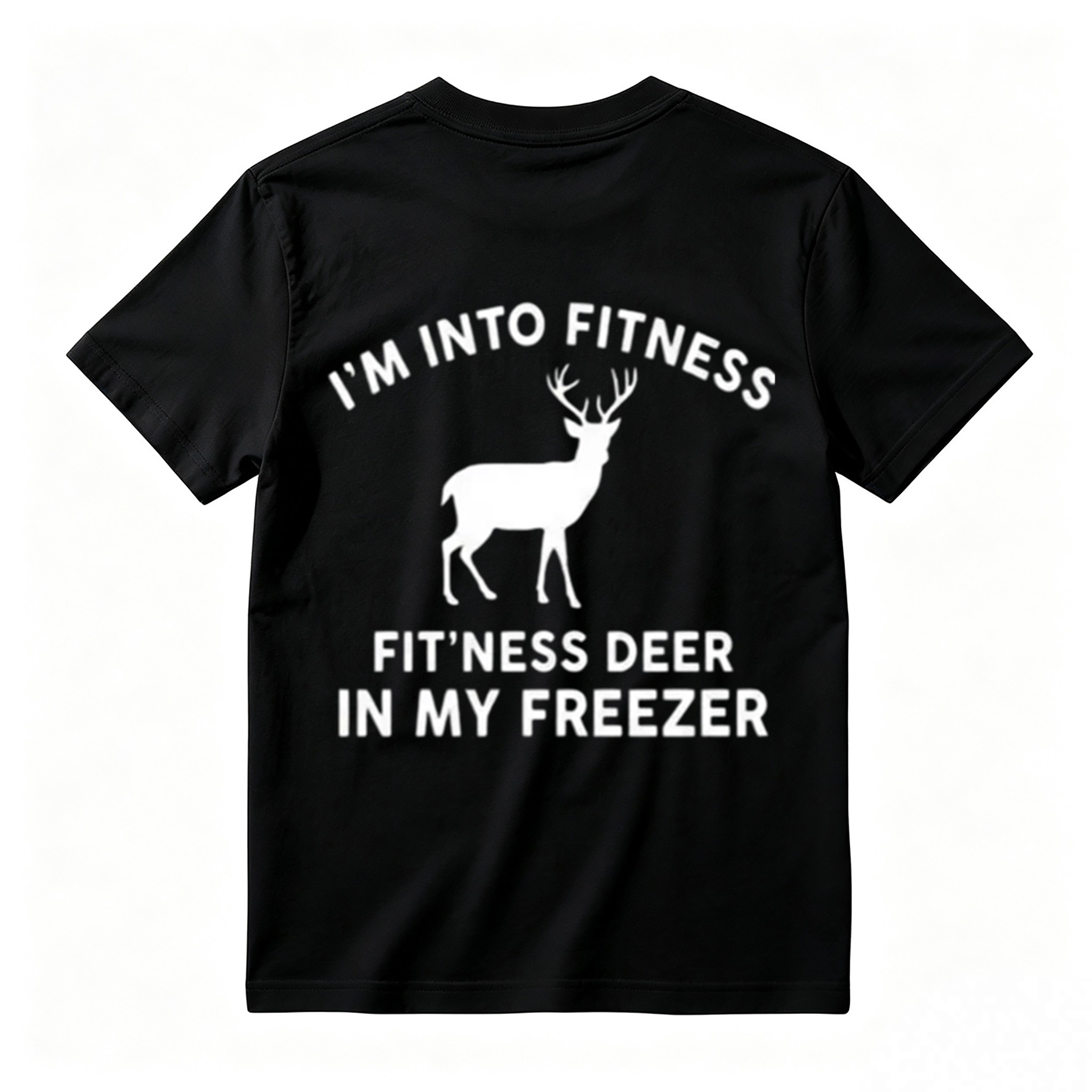 I'm Into FitnessFit'ness Deer in My Freezer T-Shirt