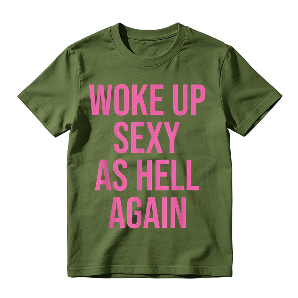 "Woke Up Sexy As Hell Again" Slogan Graphic T-Shirt