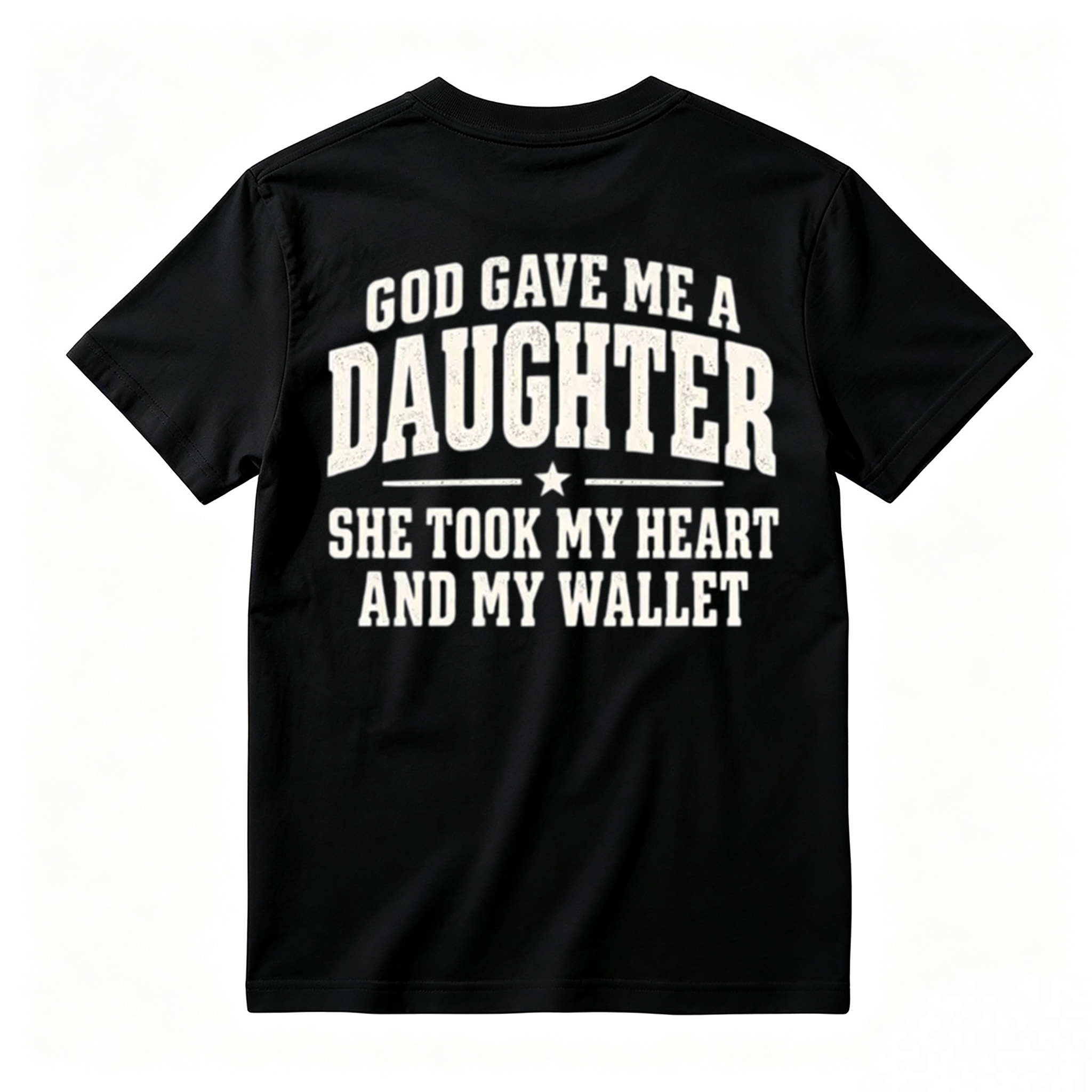 God Gave Me A Daughter She Took My Heart And My Wallet Funny Tshirt