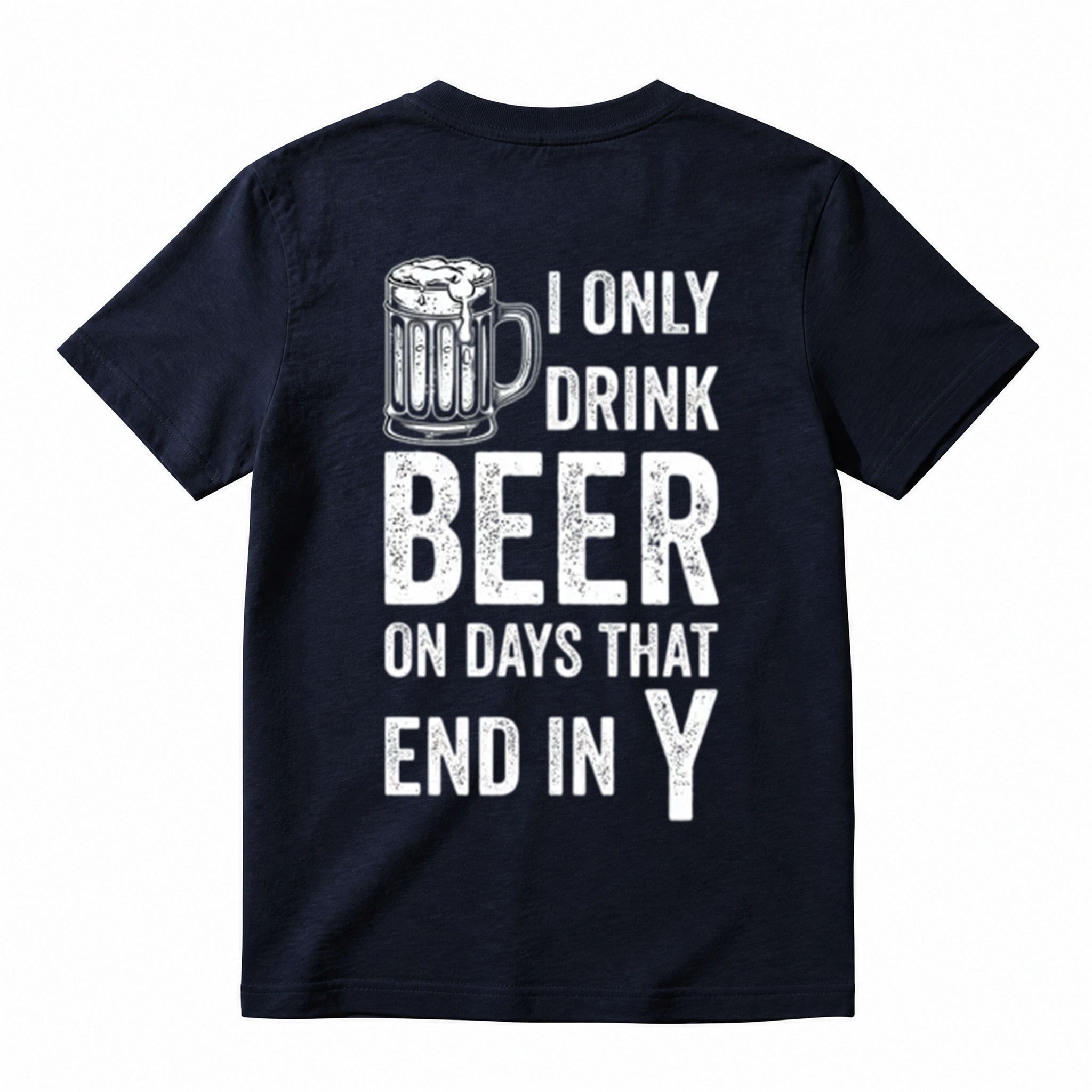 "I Only Drink Beer on Days That End in Y" Funny Beer T-Shirt