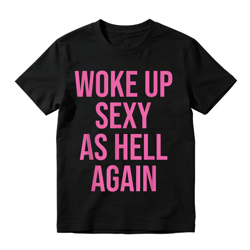 "Woke Up Sexy As Hell Again" Slogan Graphic T-Shirt