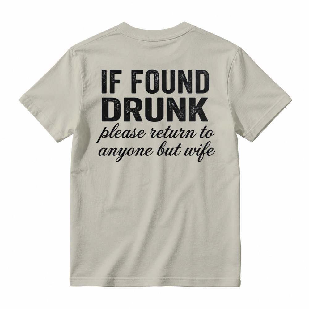 "If Found Drunk Please Return to Anyone But Wife" Funny T-Shirt
