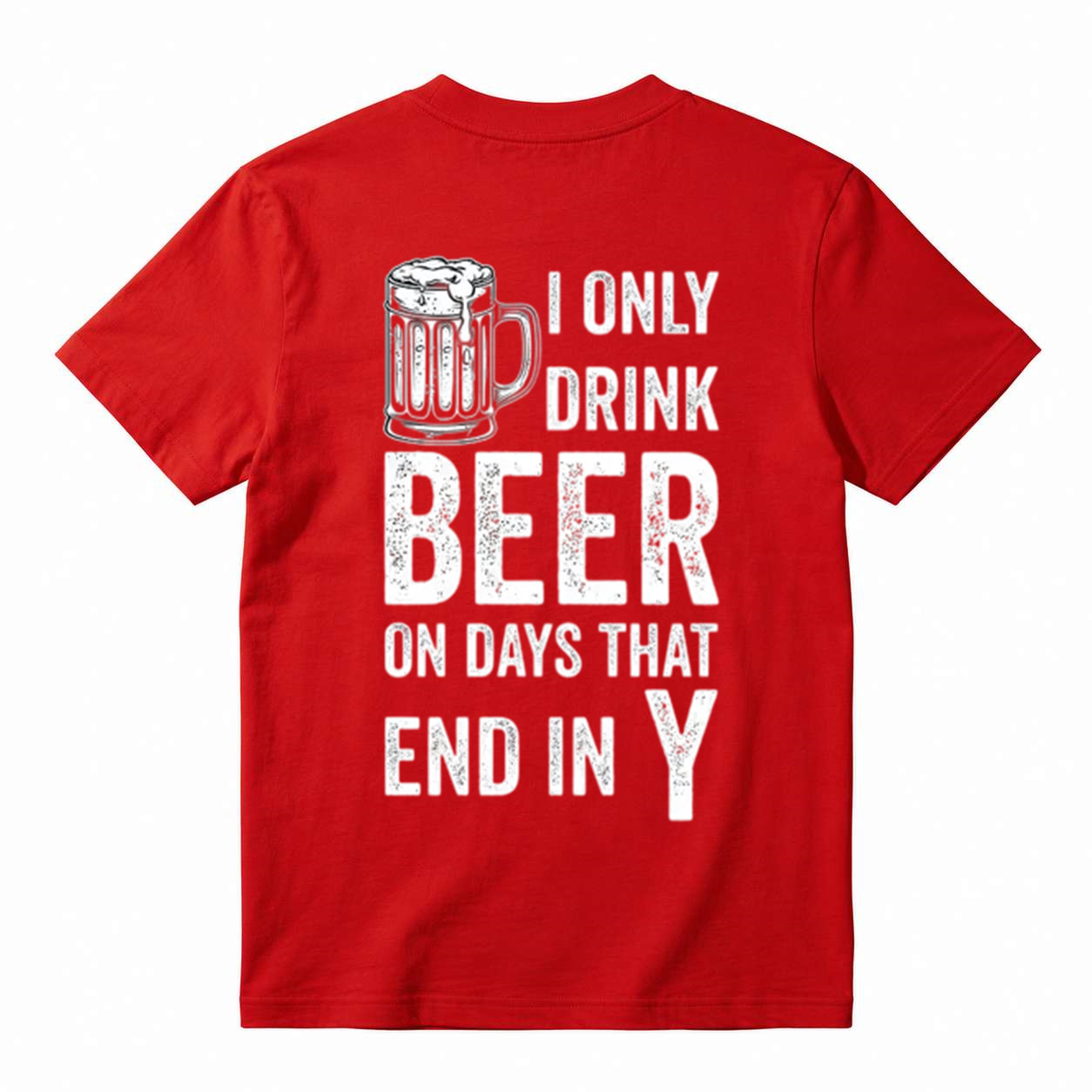 "I Only Drink Beer on Days That End in Y" Funny Beer T-Shirt