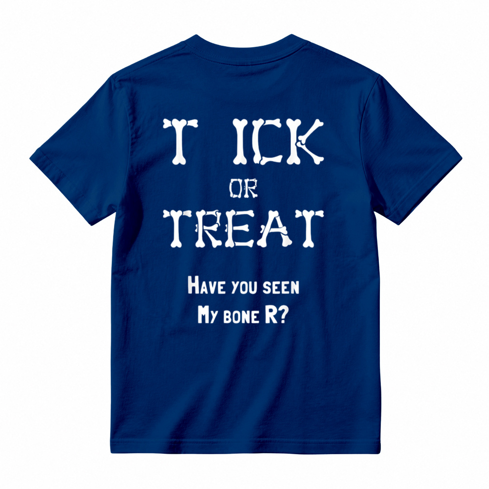 "TICK OR TREAT HAVE YOU SEEN MY BONE R?" T-Shirt
