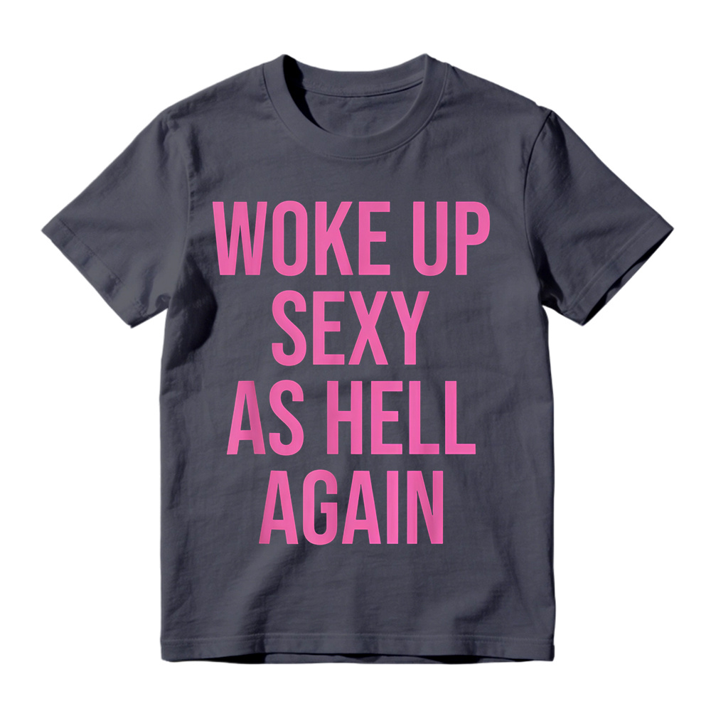 "Woke Up Sexy As Hell Again" Slogan Graphic T-Shirt
