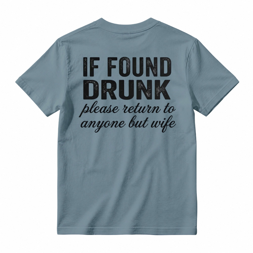 "If Found Drunk Please Return to Anyone But Wife" Funny T-Shirt