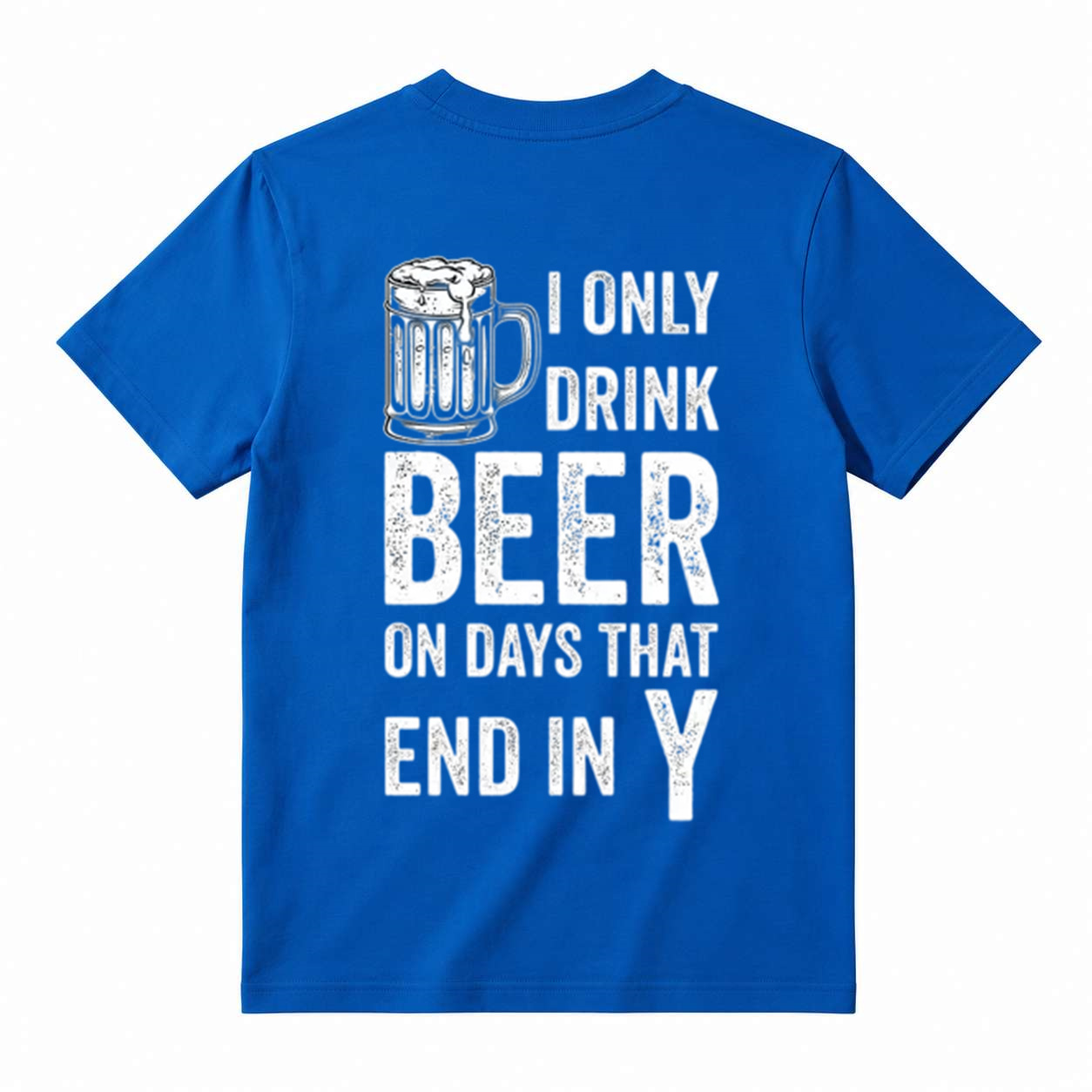 "I Only Drink Beer on Days That End in Y" Funny Beer T-Shirt