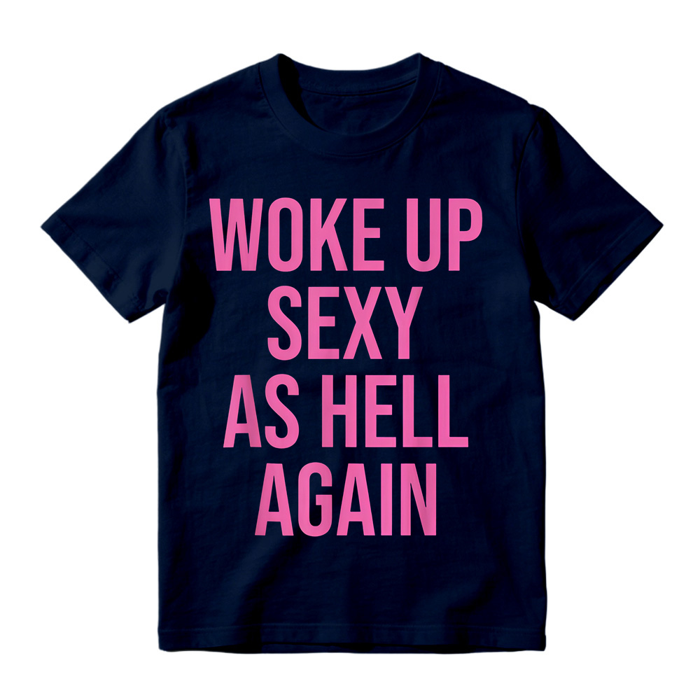 "Woke Up Sexy As Hell Again" Slogan Graphic T-Shirt