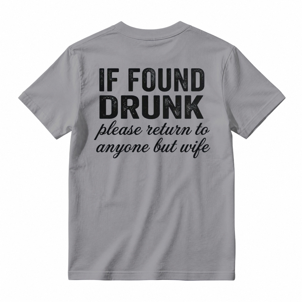 "If Found Drunk Please Return to Anyone But Wife" Funny T-Shirt