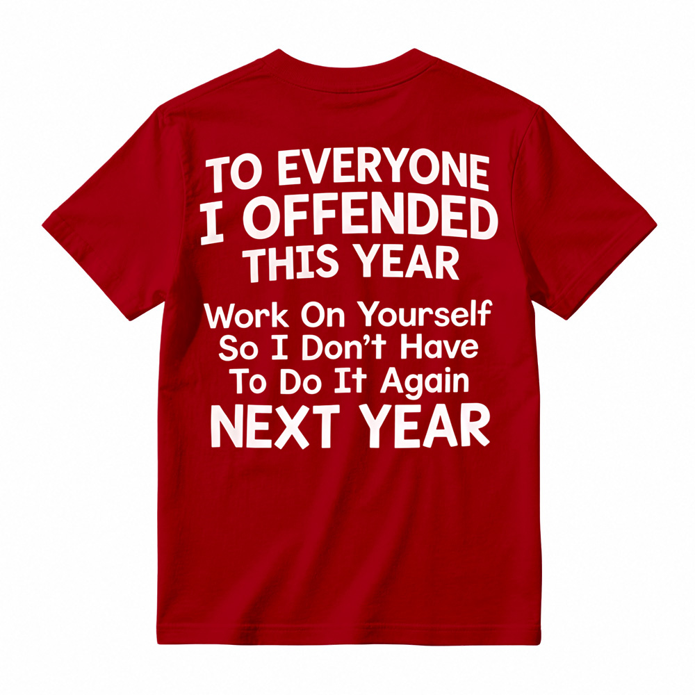 To Everyone I Offended This Year Work On Yourself Graphic Tee
