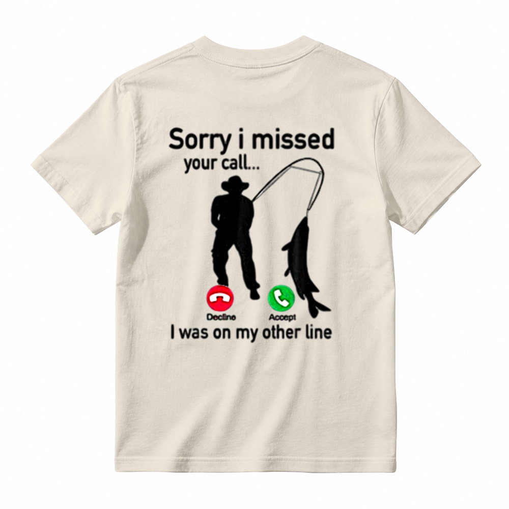  "Sorry I Missed Your Call, I Was On My Other Line"Funny Fishing T-Shirt
