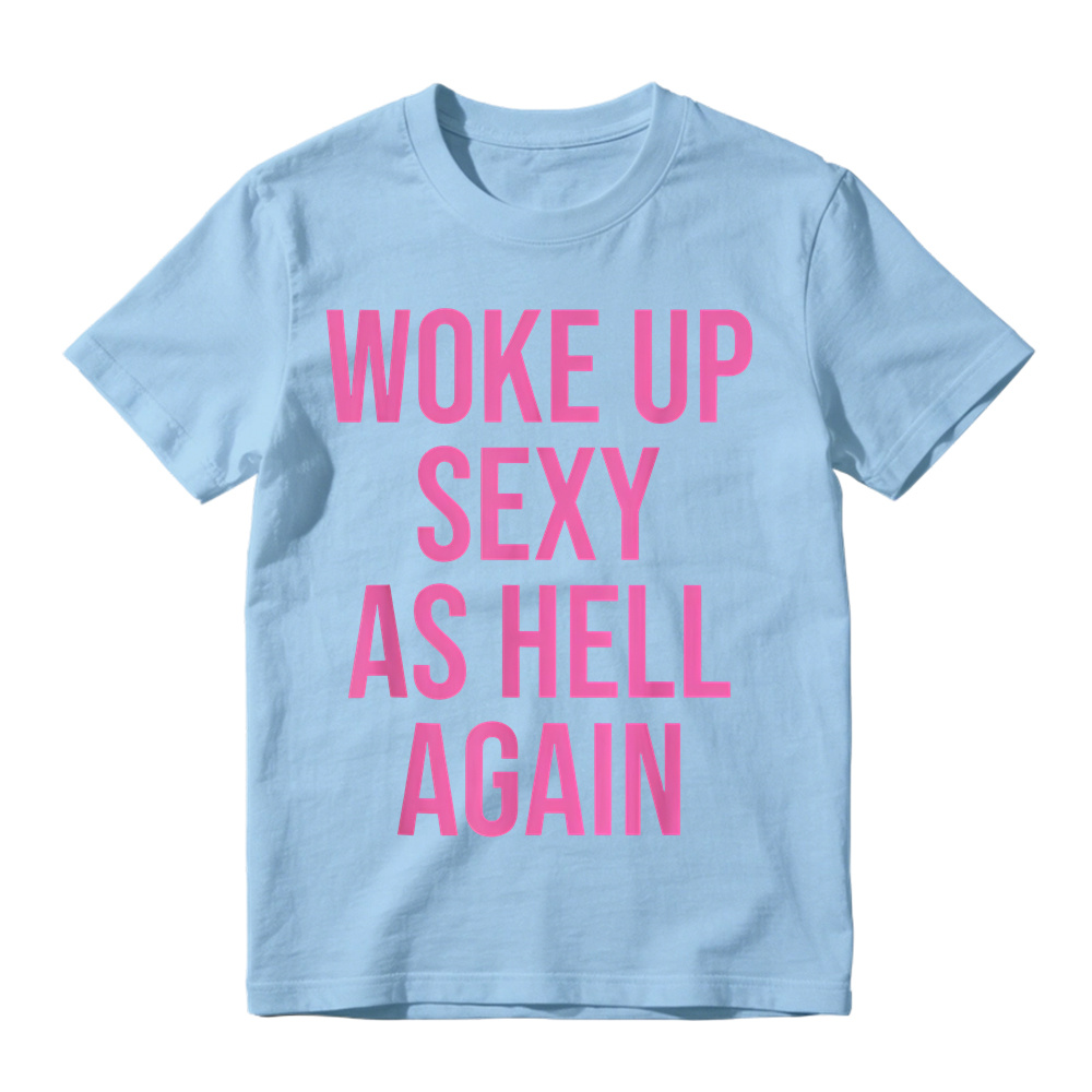"Woke Up Sexy As Hell Again" Slogan Graphic T-Shirt