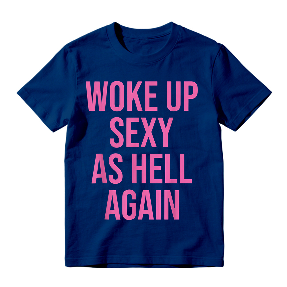 "Woke Up Sexy As Hell Again" Slogan Graphic T-Shirt