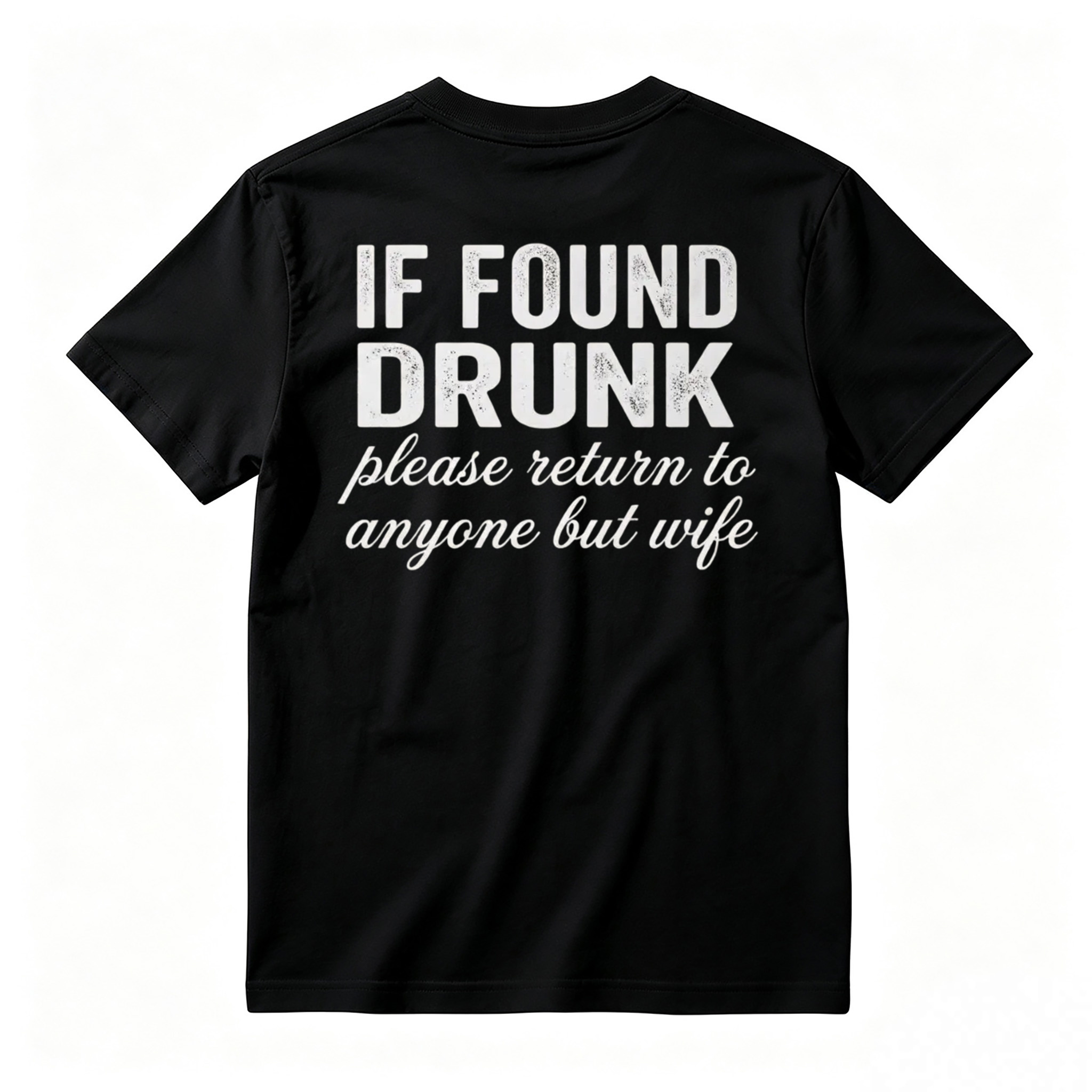 "If Found Drunk Please Return to Anyone But Wife" Funny T-Shirt