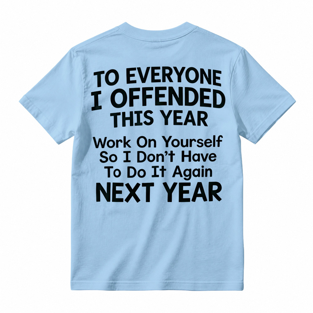 To Everyone I Offended This Year Work On Yourself Graphic Tee