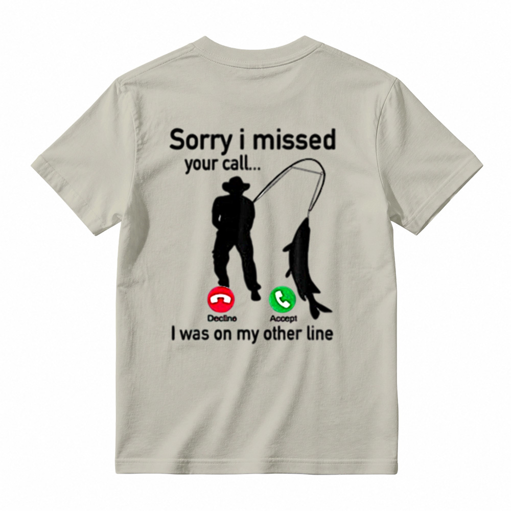  "Sorry I Missed Your Call, I Was On My Other Line"Funny Fishing T-Shirt