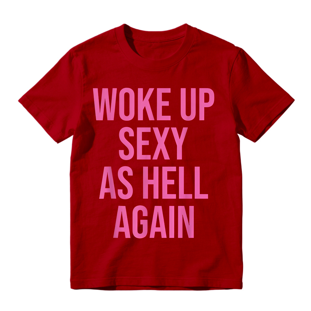 "Woke Up Sexy As Hell Again" Slogan Graphic T-Shirt