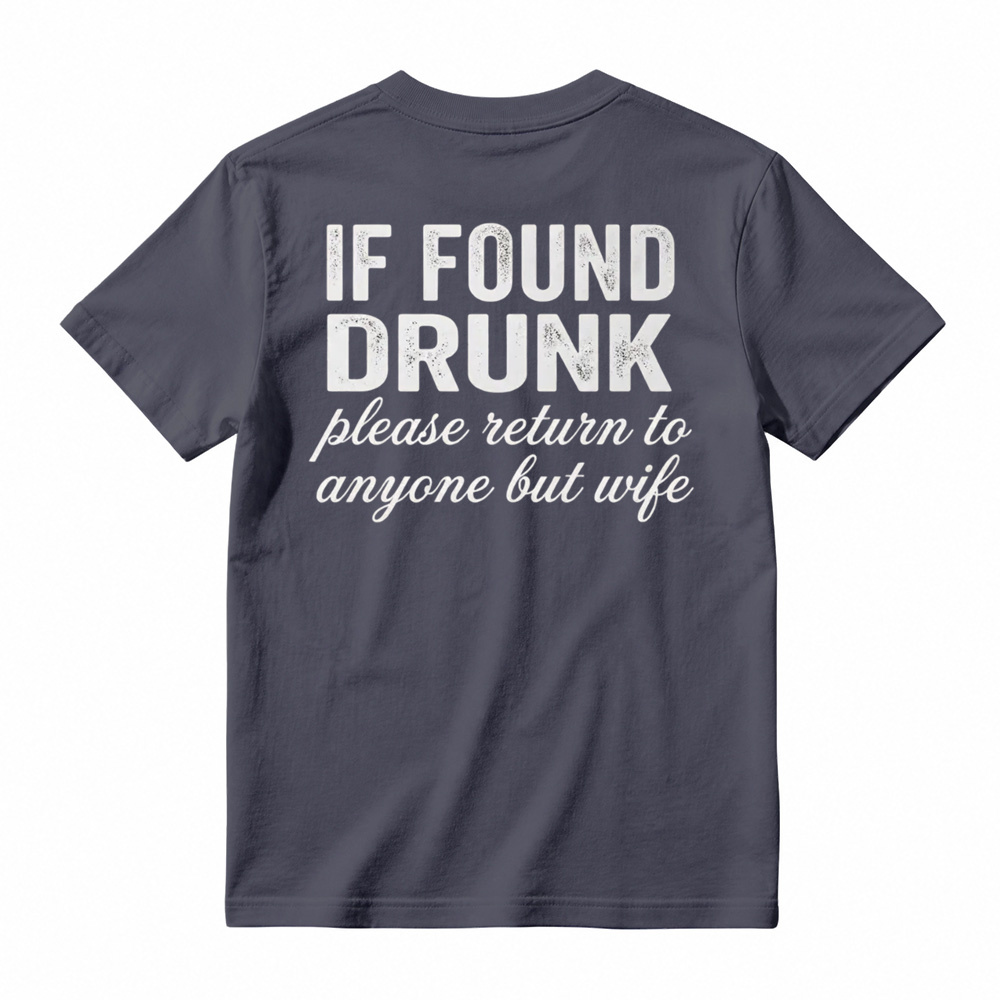 "If Found Drunk Please Return to Anyone But Wife" Funny T-Shirt