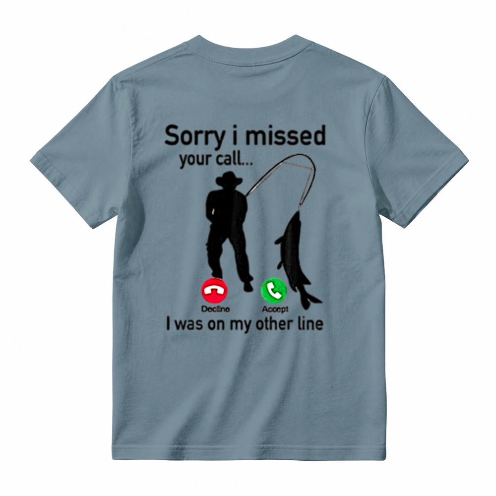  "Sorry I Missed Your Call, I Was On My Other Line"Funny Fishing T-Shirt