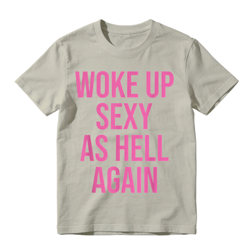 "Woke Up Sexy As Hell Again" Slogan Graphic T-Shirt