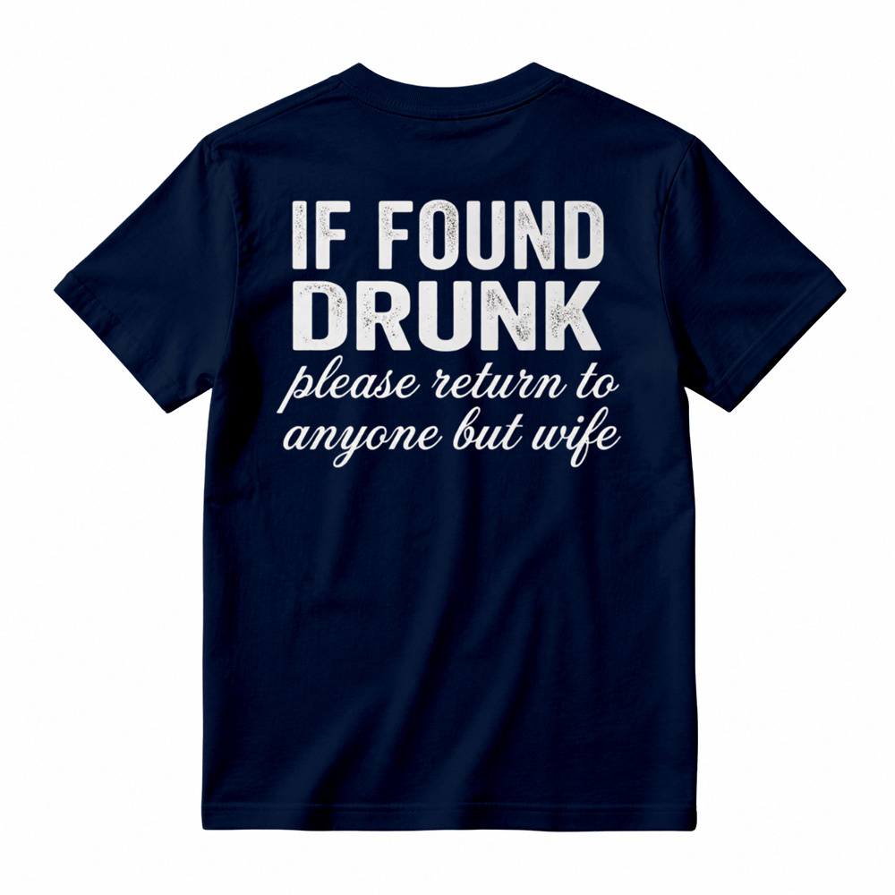 "If Found Drunk Please Return to Anyone But Wife" Funny T-Shirt