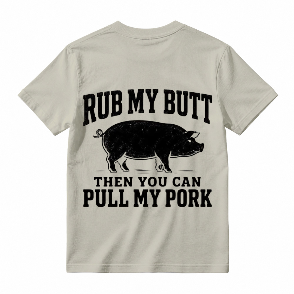 Rub My Butt Then You Can Pull My Pork Funny BBQ T-Shirt