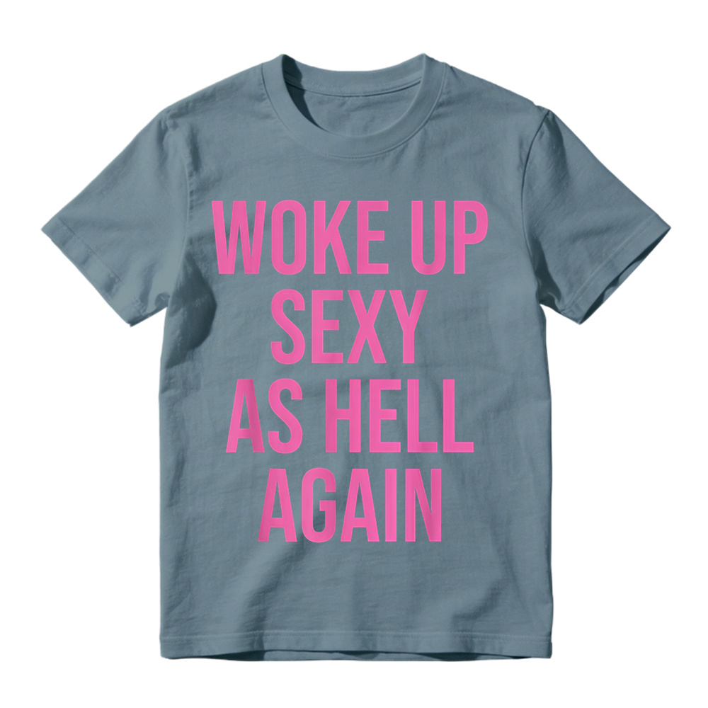 "Woke Up Sexy As Hell Again" Slogan Graphic T-Shirt