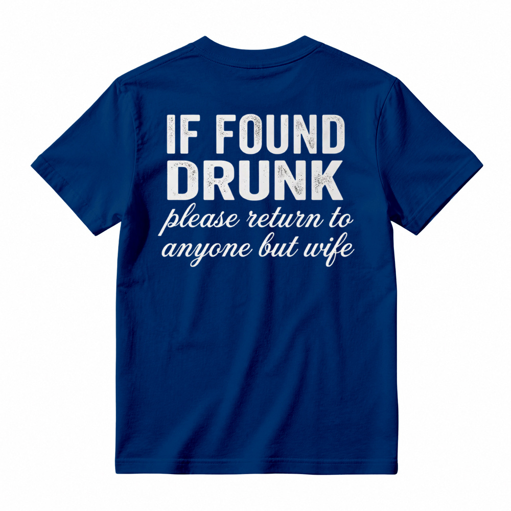 "If Found Drunk Please Return to Anyone But Wife" Funny T-Shirt